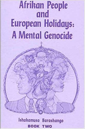 Afrikan People and European Holidays: A Mental Genocide, Book 2 by Ishakamusa Barashango