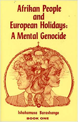 Afrikan People and European Holidays: A Mental Genocide Vol 1 by Ishakamusa Barashango