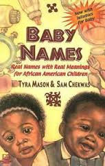 Baby Names: Real Names with Real Meanings for African American Children, by Tyra Mason and Sam Chekwas