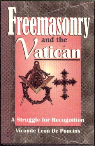 Freemasonry And The Vatican: A Struggle for Recognition by Vitcomte De Poncins