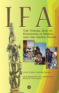 IFA: The Yoruba God of Divination in Nigeria and the United States by Louis Djisovi Ikukomi Eason