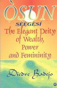 OSUN SEEGESI: The Elegant Deity of Wealth, Power, and Femininity, by Diedra Badejo