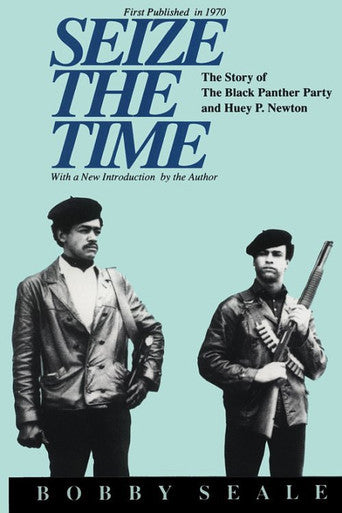 Seize the Time: The Story of The Black Panther Party and Huey P. Newton by Bobby Seale