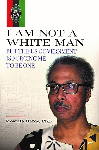 I Am Not a White Man but the US government Is Forcing Me to Be One by Mostfa Hefny